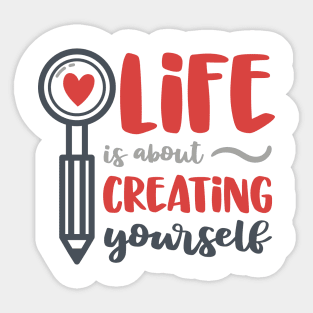 Life Is About Creating Yourself Sticker